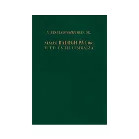 ALMÁSI BALOGH PÁL DR. ÉLET- ÉS JELLEMRAJZA