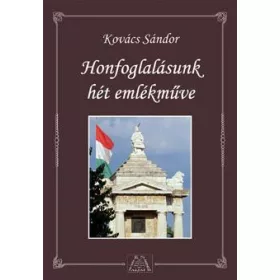 HONFOGLALÁSUNK HÉT EMLÉKMŰVE