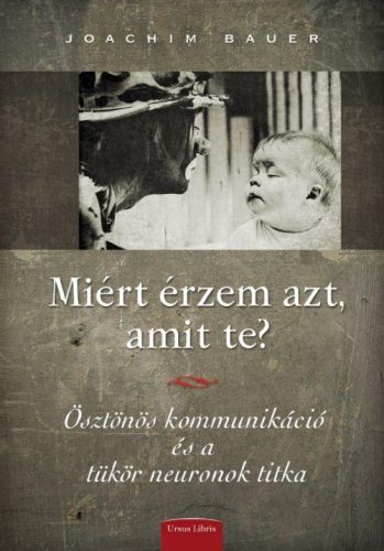 MIÉRT ÉRZEM AZT, AMIT TE? - ÖSZTÖNÖS KOMMUNIKÁCIÓ ÉS A TÜKÖRNEURONOK TITKA
