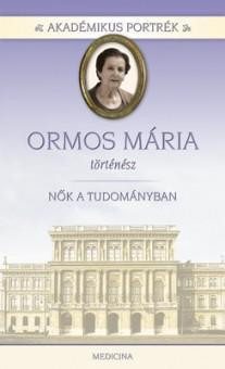 ORMOS MÁRIA - TÖRTÉNÉSZ - NŐK A TUDOMÁNYBAN - AKADÉMIKUS PORTRÉK