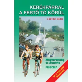   KERÉKPÁRRAL A FERTŐ TÓ KÖRÜL (5., AKTUALIZÁLT KIADÁS)