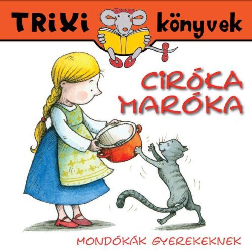 TRIXI KÖNYVEK - CIRÓKA-MARÓKA - MONDÓKÁK GYEREKEKNEK