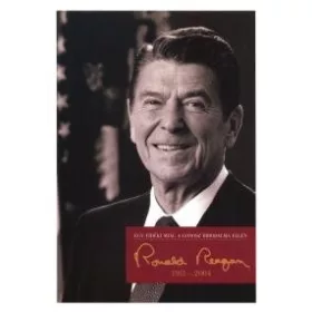   EGY VIDÉKI SRÁC A GONOSZ BIRODALMA ELLEN - RONALD REAGAN (1911-2004)