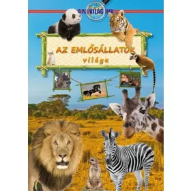 AZ EMLŐSÁLLATOK VILÁGA - A MI VILÁGUNK -