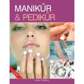 MANIKŰR & PEDIKŰR (ÚJ, 2. KIADÁS)