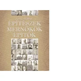 ÉPÍTÉSZEK - MÉRNÖKÖK - ÉPÍTŐK