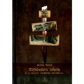 ELFELEDETT HŐSÖK - A 2. MAGYAR HADSEREG KÁLVÁRIÁJA