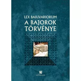 LEX BAIUVARIORUM - A BAJOROK TÖRVÉNYE