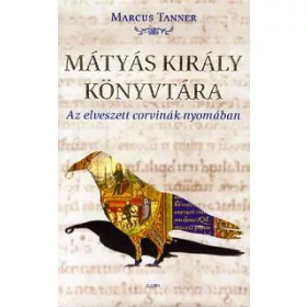   MÁTYÁS KIRÁLY KÖNYVTÁRA - AZ ELVESZETT CORVINÁK NYOMÁBAN
