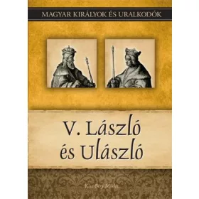   V. LÁSZLÓ ÉS ULÁSZLÓ - MAGYAR KIRÁLYOK ÉS URALKODÓK 12.