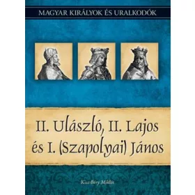 II. ULÁSZLÓ, II. LAJOS ÉS I. (SZAPOLYAI) JÁNOS