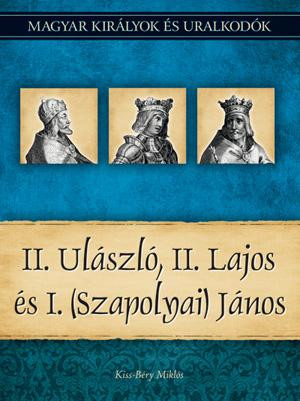 II. ULÁSZLÓ, II. LAJOS ÉS I. (SZAPOLYAI) JÁNOS