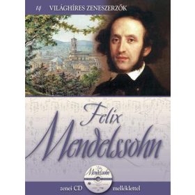 FELIX MENDELSSOHN -  VILÁGHÍRES ZENESZERZŐK 14. - CD-VEL