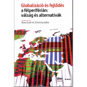   GLOBALIZÁCIÓ ÉS FEJLŐDÉS A FÉLPERIFÉRIÁN: VÁLSÁG ÉS ALTERNATÍVÁK