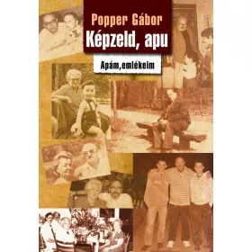 KÉPZELD, APU - APÁM, EMLÉKEIM
