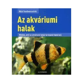 AZ AKVÁRIUMI HALAK - HÁZI KEDVENCEINK