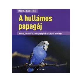 A HULLÁMOS PAPAGÁJ - HÁZI KEDVENCEINK