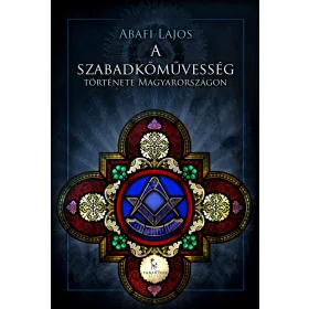 A SZABADKŐMŰVESSÉG TÖRTÉNETE MAGYARORSZÁGON