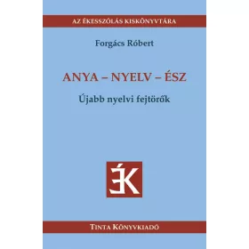 ANYA - NYELV - ÉSZ - ÚJABB NYELVI FEJTÖRŐK