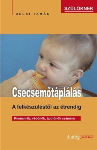 CSECSEMŐTÁPLÁLÁS -  A FELKÉSZÜLÉSTŐL AZ ÉTRENDIG