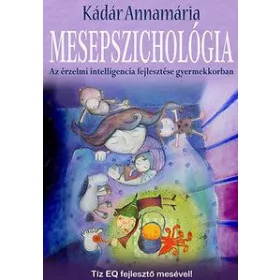   MESEPSZICHOLÓGIA - AZ ÉRZELMI INTELLIGENCIA FEJLESZTÉSE GYERMEKKORBAN