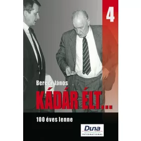 KÁDÁR ÉLT... 4. - 100 ÉVES LENNE