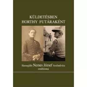 KÜLDETÉSBEN HORTHY FUTÁRAKÉNT