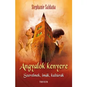 ANGYALOK KENYERE - SZERELMEK, IMÁK, KULTÚRÁK