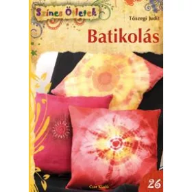 TÓSZEGI JUDIT: BATIKOLÁS - SZÍNES ÖTLETEK 26.