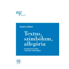 FÖLDES GYÖRGYI: TEXTUS, SZIMBÓLUM, ALLEGÓRIA