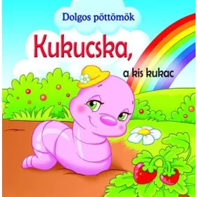 KUKUCSKA, A KIS KUKAC - DOLGOS PÖTTÖMÖK