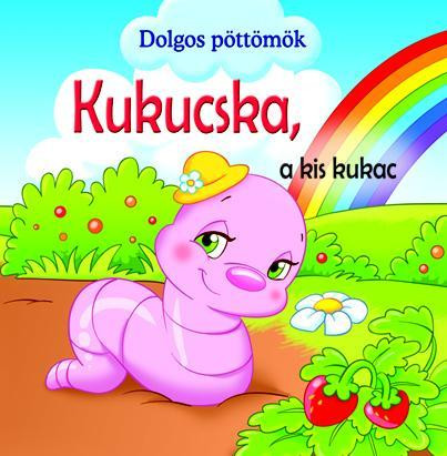 KUKUCSKA, A KIS KUKAC - DOLGOS PÖTTÖMÖK