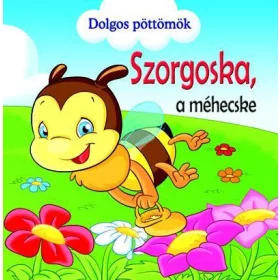 SZORGOSKA, A MÉHECSKE - DOLGOS PÖTTÖMÖK