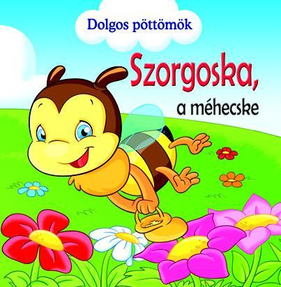 SZORGOSKA, A MÉHECSKE - DOLGOS PÖTTÖMÖK