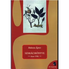 BALASSA ÁGNES SZAKÁCSKÖNYVE - ANNO 1769