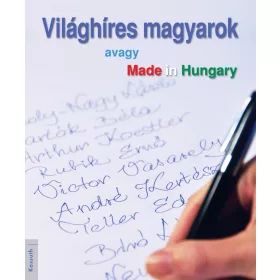 VILÁGHÍRES MAGYAROK - AVAGY MADE IN HUNGARY