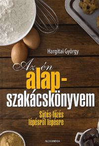 AZ ÉN ALAPSZAKÁCSKÖNYVEM - SÜTÉS-FŐZÉS LÉPÉSRŐL LÉPÉSRE