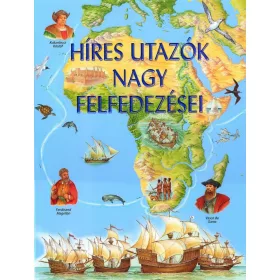 HÍRES UTAZÓK NAGY FELFEDEZÉSEI