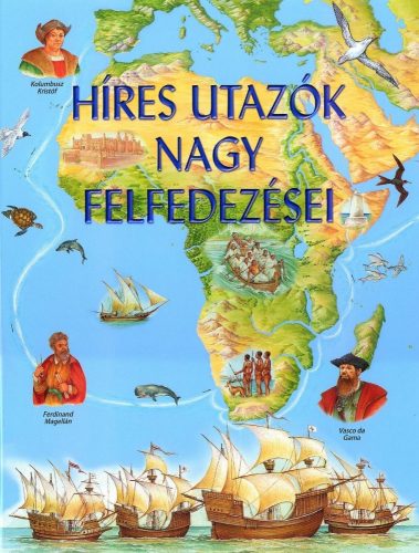 HÍRES UTAZÓK NAGY FELFEDEZÉSEI