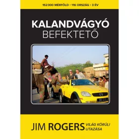   KALANDVÁGYÓ BEFEKTETŐ - JIM ROGERS VILÁG KÖRÜLI UTAZÁSA