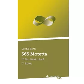 365 MOTETTA - HOLISZTIKAI ÍRÁSOK II.