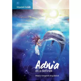   KŐPATAKI KATALIN: ADNIA ÉS A DELFINEK - MESE A TENGEREK ANGYALAIVAL
