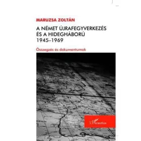 A NÉMET ÚJRAFEGYVERKEZÉS ÉS A HIDEGHÁBORÚ 1945-1969