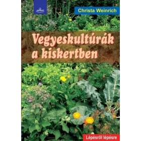 VEGYESKULTÚRÁK A KISKERTBEN - LÉPÉSRŐL LÉPÉSRE
