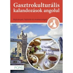   GASZTROKULTURÁLIS KALANDOZÁSOK ANGOLUL - UTAZÁS A BRIT SZIGETEK KÖRÜL