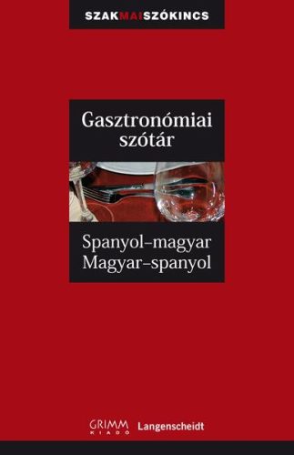 GASZTRONÓMIAI SZÓTÁR - SPANYOL-MAGYAR, MAGYAR-SPANYOL