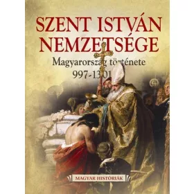  SZENT ISTVÁN NEMZETSÉGE - MAGYARORSZÁG TÖRTÉNETE 997-1301