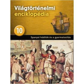   SPANYOL HÓDÍTÓK ÉS A GYARMATOSÍTÁS - VILÁGTÖRTÉNELMI ENCIKLOPÉDIA 10.