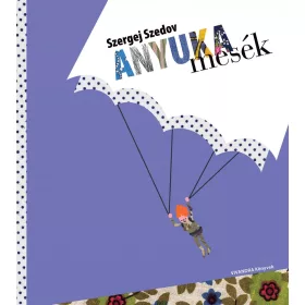 SZERGEJ SZEDOV: ANYUKA MESÉK