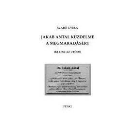 JAKAB ANTAL KÜZDELME A MEGMARADÁSÉRT